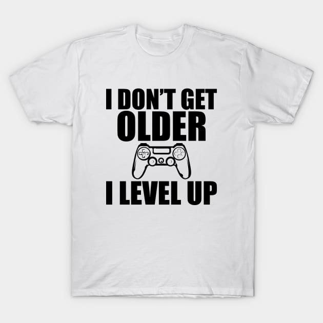 Birthday - I don't get older I level Up T-Shirt by KC Happy Shop